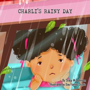 Charli's Rainy Day by Stacy M. Johnson