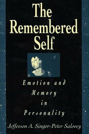 The Remembered Self: Emotion and Memory in Personality by Peter Salovey, Jefferson A. Singer