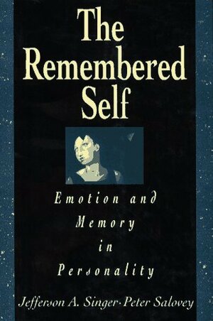 The Remembered Self: Emotion and Memory in Personality by Jefferson A. Singer, Peter Salovey