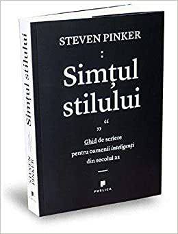 Simţul stilului. Ghid de scriere pentru oamenii inteligenţi din secolul 21 by Steven Pinker