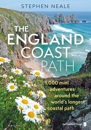 The England Coast Path: 1,000 Mini Adventures Around the World's Longest Coastal Path by Stephen Neale