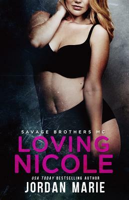 Loving Nicole: Savage Brothers MC by Jordan Marie