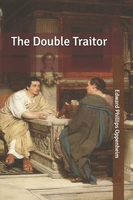 The Double Traitor by Edward Phillips Oppenheim