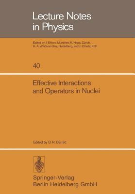 Effective Interactions and Operators in Nuclei: Proceedings of the Tucson International Topical Conference on Nuclear Physics Held at the University o by 