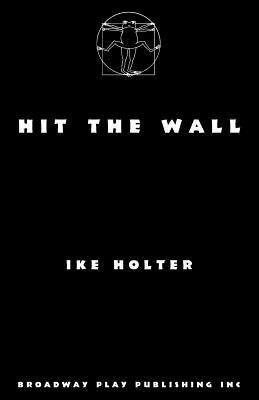 Hit The Wall by Ike Holter