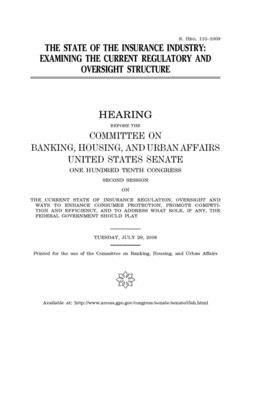 The state of the insurance industry: examining the current regulatory and oversight structure by Committee on Banking Housing (senate), United States Congress, United States Senate