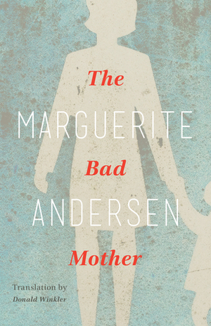 The Bad Mother by Marguerite Andersen, Donald Winkler