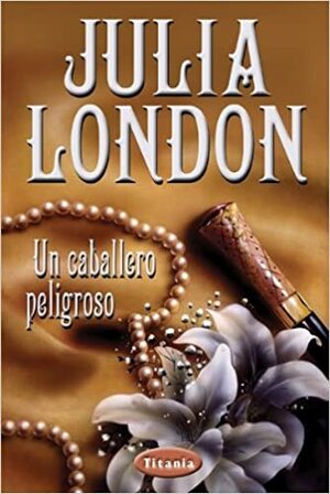 Un caballero peligroso by Amelia Brito, Julia London