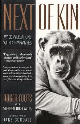 Next of Kin: My Conversations with Chimpanzees by Roger Fouts, Stephen Tukel Mills