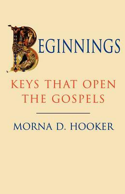 Beginnings - Keys That Open Gospels by Morna D. Hooker