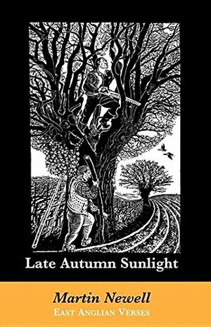 Late Autumn Sunlight : East Anglian Verses by Martin Newell