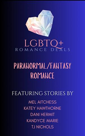 LGBTQ+ Romance Deals Paranormal/Fantasy Romance by Mel Aitchess, Katey Hawthorne, Dani Hermit, TJ Nichols, Kandyce Marie