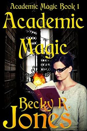 Academic Magic: Academic Magic Book 1 by Becky R. Jones