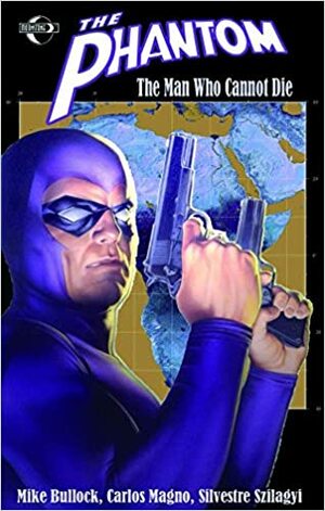 The Phantom: The Man Who Cannot Die by Silvestre Szilagyi, Carlos Magno, Mike Bullock