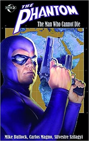 The Phantom: The Man Who Cannot Die by Carlos Magno, Mike Bullock, Silvestre Szilagyi