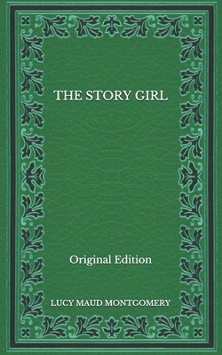 The Story Girl - Original Edition by L.M. Montgomery