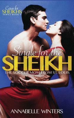 Single for the Sheikh: A Royal Billionaire Romance Novel by Annabelle Winters