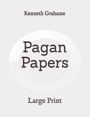 Pagan Papers: Large Print by Kenneth Grahame