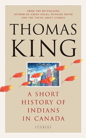 A Short History of Indians in Canada: Stories by Thomas King