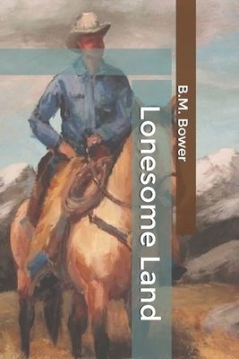 Lonesome Land by B. M. Bower