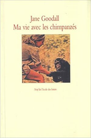 Ma Vie Avec Les Chimpanzés by Jane Goodall