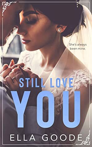 Still Love You by Ella Goode