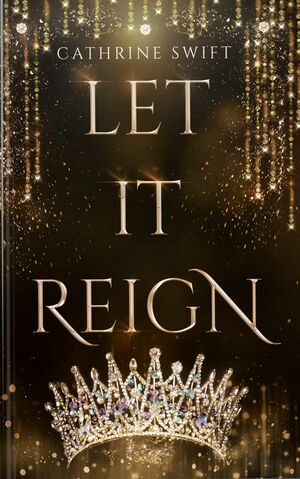 Let it Reign by Cathrine Swift