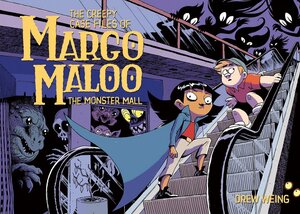 The Creepy Case Files of Margo Maloo: The Monster Mall by Drew Weing