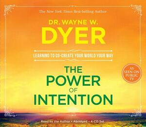 The Power of Intention: Learning to Co-Create Your World Your Way by Wayne W. Dyer