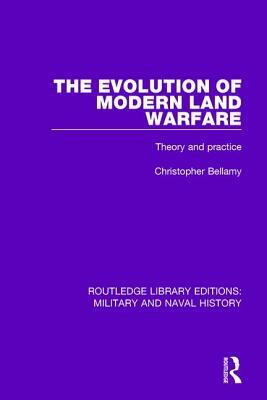 The Evolution of Modern Land Warfare: Theory and Practice by Christopher Bellamy