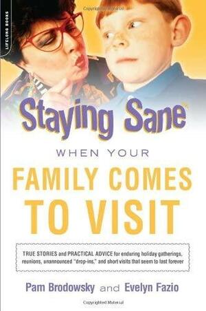 Staying Sane When Your Family Comes to Visit by Pam Brodowsky, Evelyn Fazio