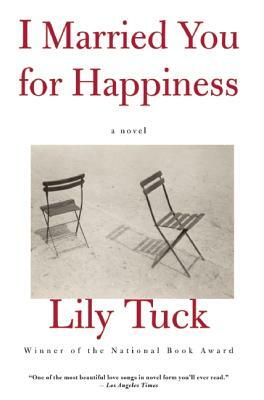 I Married You for Happiness by Lily Tuck