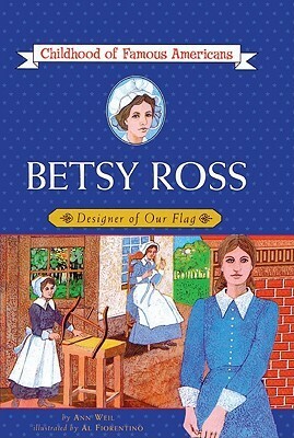 Betsy Ross: Designer of Our Flag by Ann Weil