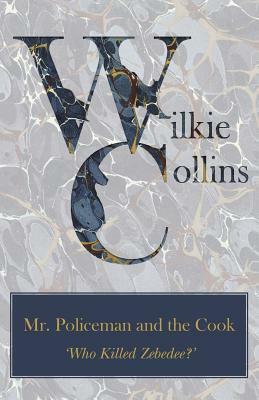 Mr. Policeman and the Cook ('Who Killed Zebedee?') by Wilkie Collins
