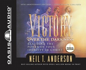 Victory Over the Darkness: Realizing the Power of Your Identity in Christ by Neil Anderson