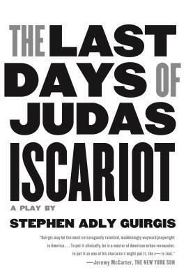 The Last Days of Judas Iscariot: A Play by Stephen Adly Guirgis