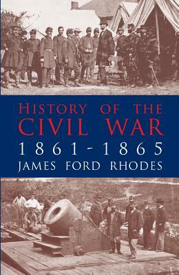 History of the Civil War, 1861-1865 by James Ford Rhodes