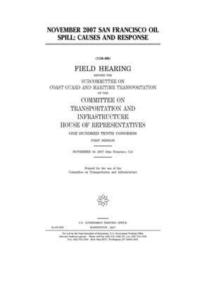 November 2007 San Francisco oil spill: causes and response by Committee on Transportation and (house), United S. Congress, United States House of Representatives
