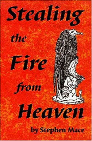 Stealing the Fire from Heaven by Stephen Mace