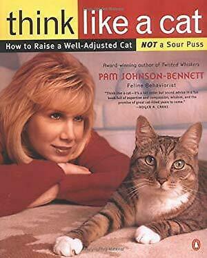 Think Like a Cat: How to Raise a Well-Adjusted Cat—Not a Sour Puss by Pam Johnson-Bennett