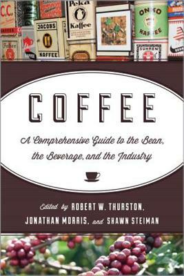 Coffee: A Comprehensive Guide to the Bean, the Beverage, and the Industry by 
