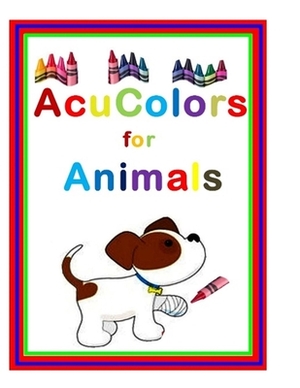 Acu Colors for Animals: Healing Your Pets thru Colored Light therapy on the Acupuncture points by Karen Johnson