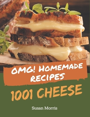 OMG! 1001 Homemade Cheese Recipes: Unlocking Appetizing Recipes in The Best Homemade Cheese Cookbook! by Susan Morris