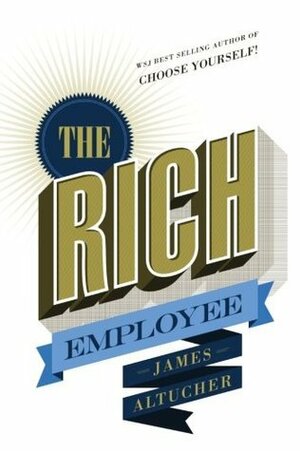 The Rich Employee by James Altucher
