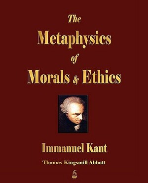 The Metaphysics of Morals and Ethics by Immanuel Kant