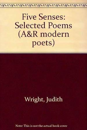 Selected Poems: Five Senses by Judith Wright