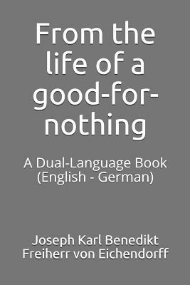 From the Life of a Good-For-Nothing: A Dual-Language Book (English - German) by Joseph von Eichendorff