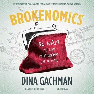Brokenomics: 50 Ways to Live the Dream on a Dime by 