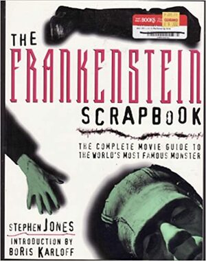 The Frankenstein Scrapbook: The Complete Movie Guide to the World's Most Famous Monster by Boris Karloff, Stephen Jones