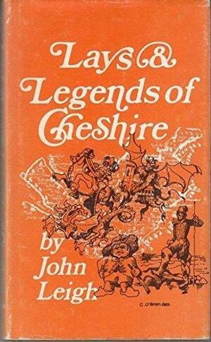 Lays and Legends of Cheshire by John Leigh